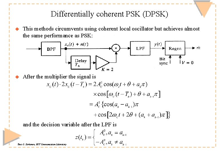 Differentially coherent PSK (DPSK) u This methods circumvents using coherent local oscillator but achieves