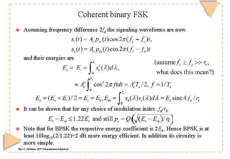Coherent binary FSK u Assuming frequency difference 2 fd the signaling waveforms are now Coherent binary FSK u Assuming frequency difference 2 fd the signaling waveforms are now