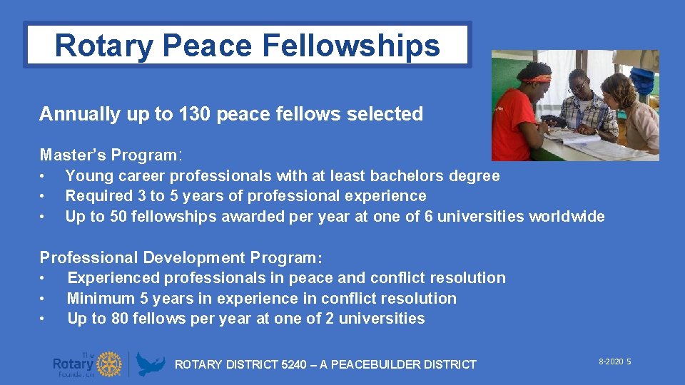 Rotary Peace Fellowships Annually up to 130 peace fellows selected Master’s Program: • Young