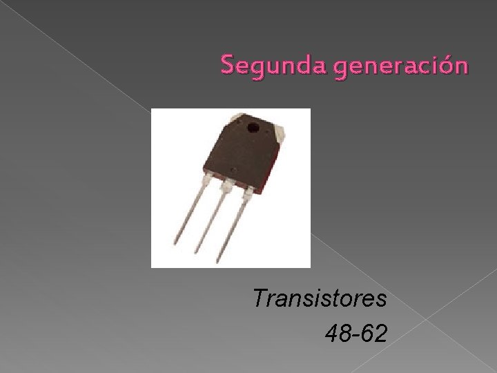 Segunda generación Transistores 48 -62 