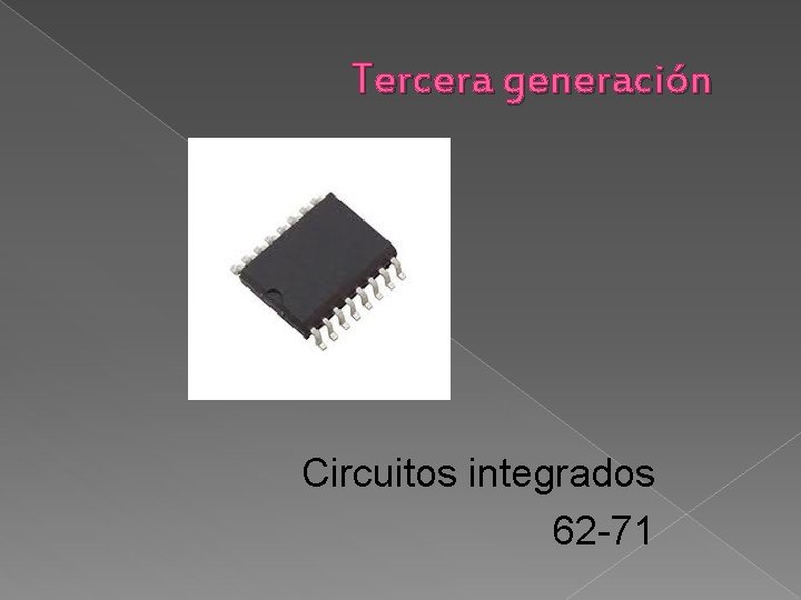 Tercera generación Circuitos integrados 62 -71 