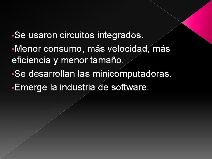  • Se usaron circuitos integrados. • Menor consumo, más velocidad, más eficiencia y