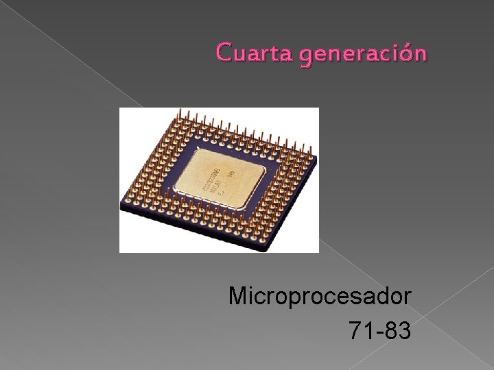 Cuarta generación Microprocesador 71 -83 