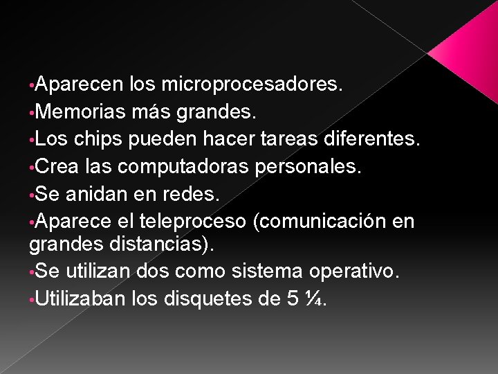  • Aparecen los microprocesadores. • Memorias más grandes. • Los chips pueden hacer