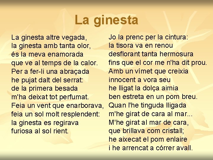 La ginesta altre vegada, la ginesta amb tanta olor, és la meva enamorada que La ginesta altre vegada, la ginesta amb tanta olor, és la meva enamorada que