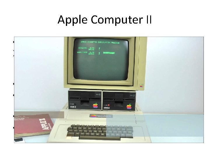 Apple Computer II • Apple Computer II was released in 1976 Ø One of