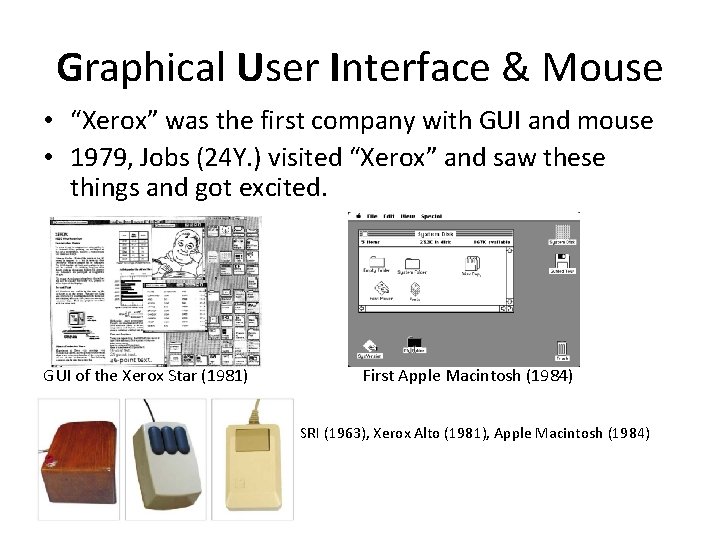 Graphical User Interface & Mouse • “Xerox” was the first company with GUI and