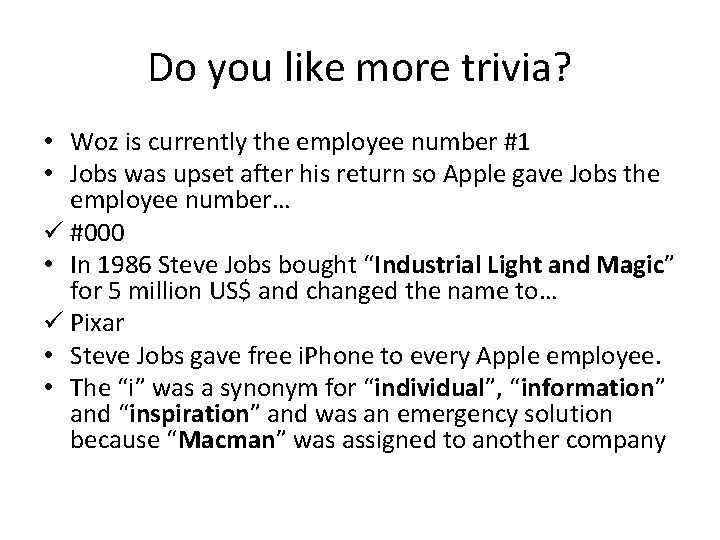 Do you like more trivia? • Woz is currently the employee number #1 •