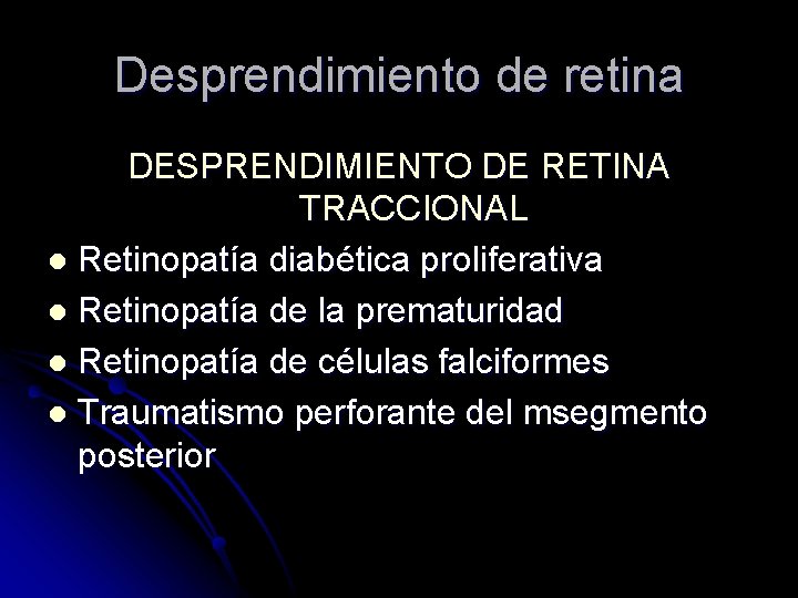 Desprendimiento de retina DESPRENDIMIENTO DE RETINA TRACCIONAL l Retinopatía diabética proliferativa l Retinopatía de
