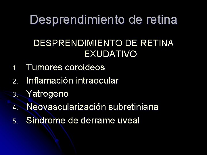 Desprendimiento de retina 1. 2. 3. 4. 5. DESPRENDIMIENTO DE RETINA EXUDATIVO Tumores coroideos