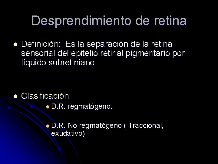 Desprendimiento de retina l Definición: Es la separación de la retina sensorial del epitelio