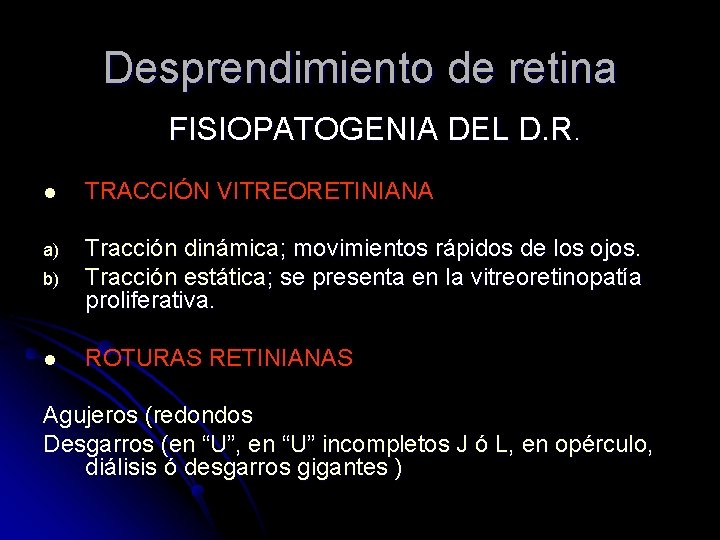 Desprendimiento de retina FISIOPATOGENIA DEL D. R. l TRACCIÓN VITREORETINIANA a) b) Tracción dinámica;