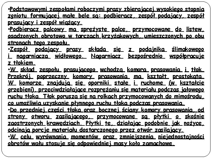  • Podstawowymi zespołami roboczymi prasy zbierającej wysokiego stopnia zgniotu formującej małe bele są: