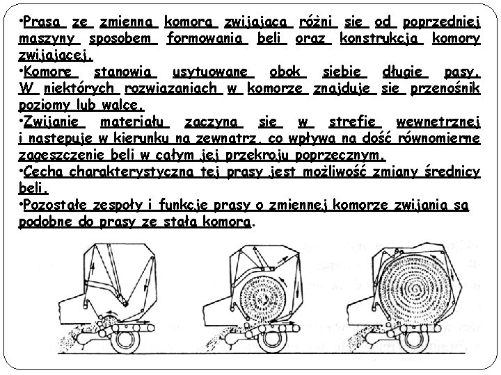  • Prasa ze zmienną komorą zwijającą różni się od poprzedniej maszyny sposobem formowania