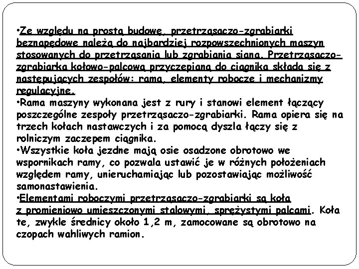  • Ze względu na prostą budowę, przetrząsaczo-zgrabiarki beznapędowe należą do najbardziej rozpowszechnionych maszyn