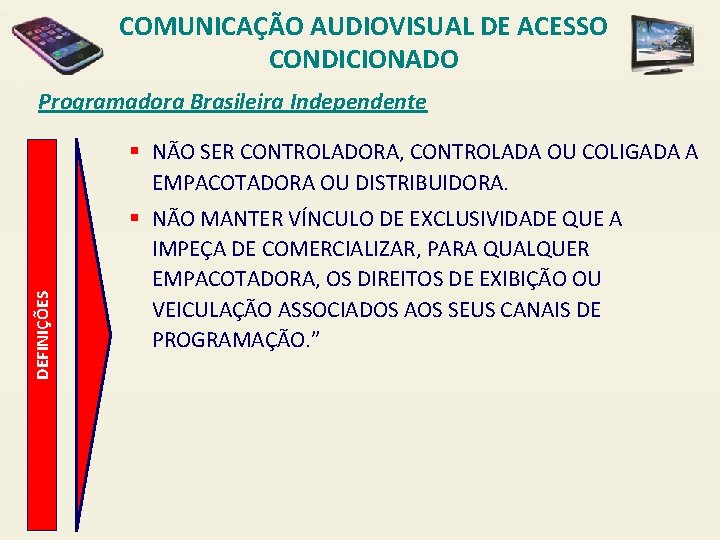 COMUNICAÇÃO AUDIOVISUAL DE ACESSO CONDICIONADO Programadora Brasileira Independente DEFINIÇÕES § NÃO SER CONTROLADORA, CONTROLADA