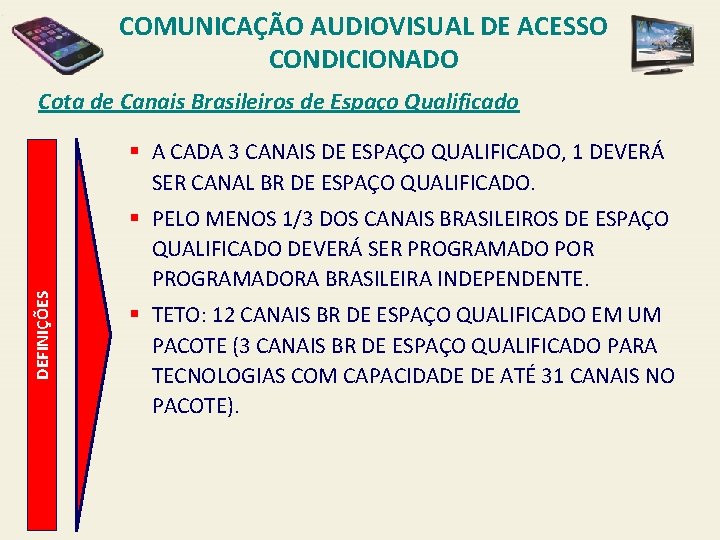 COMUNICAÇÃO AUDIOVISUAL DE ACESSO CONDICIONADO Cota de Canais Brasileiros de Espaço Qualificado DEFINIÇÕES §