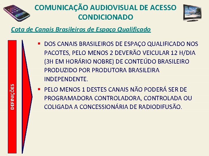 COMUNICAÇÃO AUDIOVISUAL DE ACESSO CONDICIONADO Cota de Canais Brasileiros de Espaço Qualificado DEFINIÇÕES §