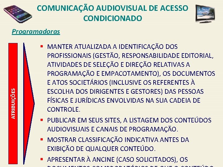 COMUNICAÇÃO AUDIOVISUAL DE ACESSO CONDICIONADO ATRIBUIÇÕES Programadoras § MANTER ATUALIZADA A IDENTIFICAÇÃO DOS PROFISSIONAIS