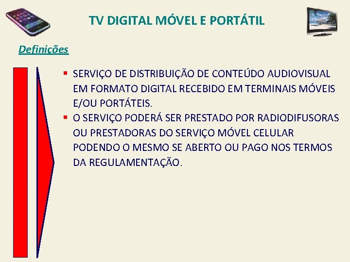 TV DIGITAL MÓVEL E PORTÁTIL Definições § SERVIÇO DE DISTRIBUIÇÃO DE CONTEÚDO AUDIOVISUAL EM