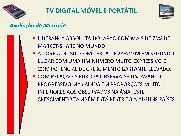 TV DIGITAL MÓVEL E PORTÁTIL Avaliação do Mercado § LIDERANÇA ABSOLUTA DO JAPÃO COM