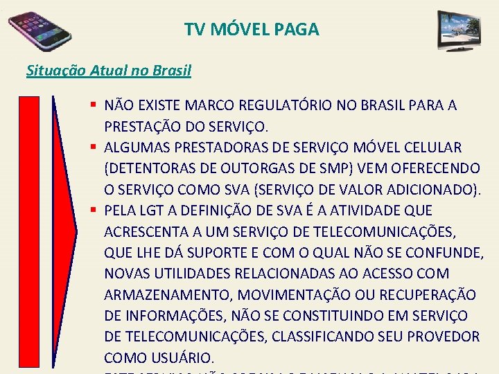 TV MÓVEL PAGA Situação Atual no Brasil § NÃO EXISTE MARCO REGULATÓRIO NO BRASIL