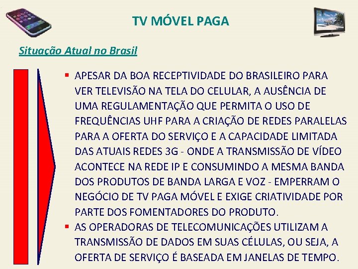 TV MÓVEL PAGA Situação Atual no Brasil § APESAR DA BOA RECEPTIVIDADE DO BRASILEIRO