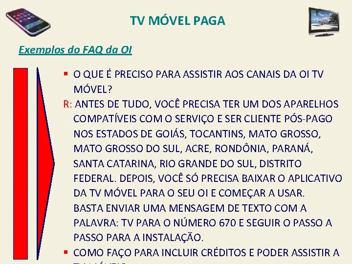 TV MÓVEL PAGA Exemplos do FAQ da OI § O QUE É PRECISO PARA
