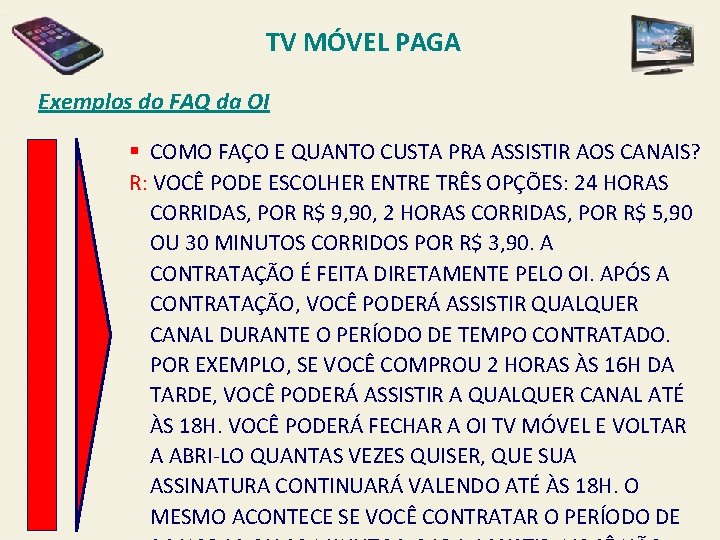 TV MÓVEL PAGA Exemplos do FAQ da OI § COMO FAÇO E QUANTO CUSTA