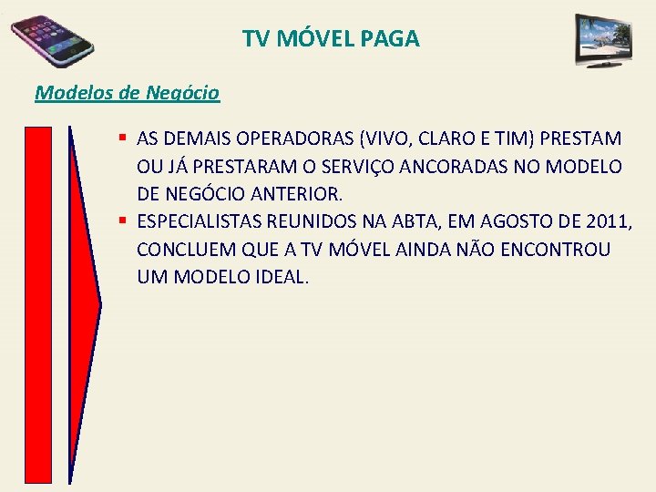 TV MÓVEL PAGA Modelos de Negócio § AS DEMAIS OPERADORAS (VIVO, CLARO E TIM)