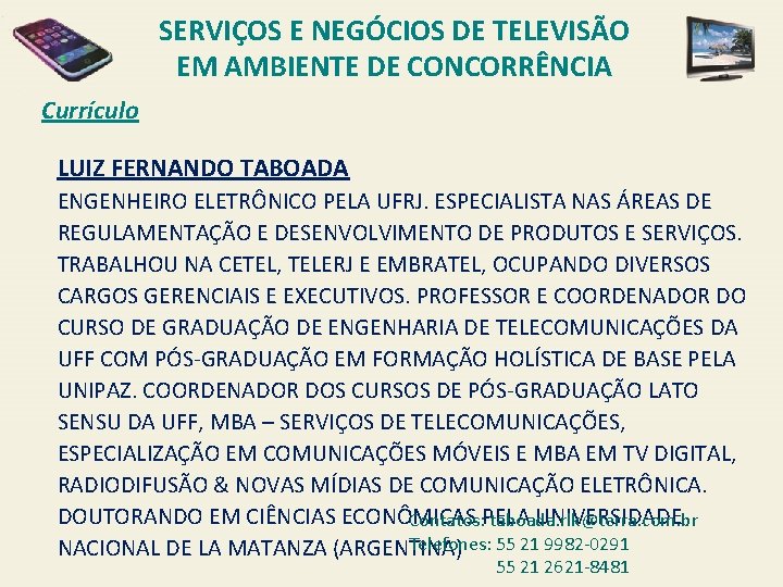 SERVIÇOS E NEGÓCIOS DE TELEVISÃO EM AMBIENTE DE CONCORRÊNCIA Currículo LUIZ FERNANDO TABOADA ENGENHEIRO