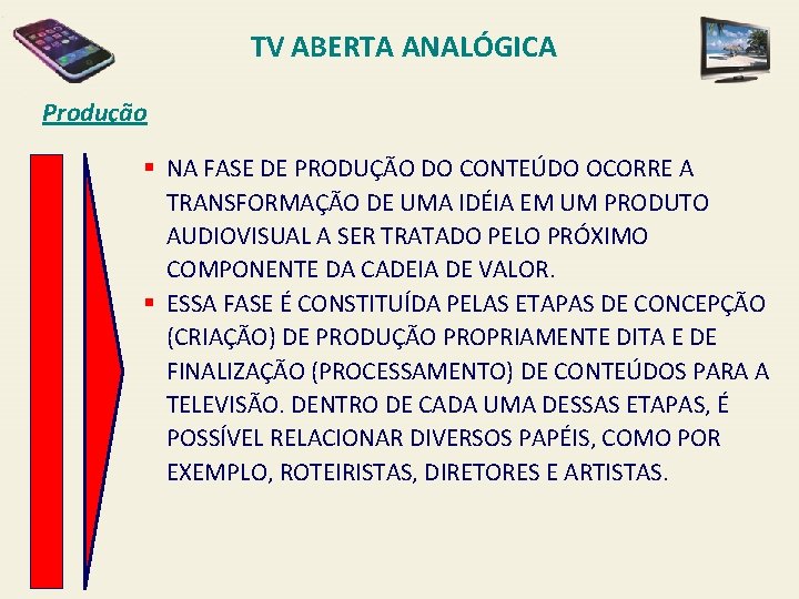 TV ABERTA ANALÓGICA Produção § NA FASE DE PRODUÇÃO DO CONTEÚDO OCORRE A TRANSFORMAÇÃO