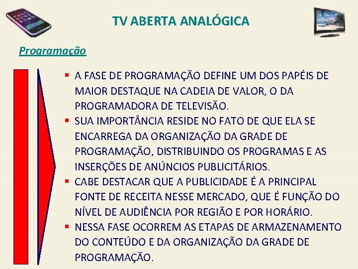 TV ABERTA ANALÓGICA Programação § A FASE DE PROGRAMAÇÃO DEFINE UM DOS PAPÉIS DE