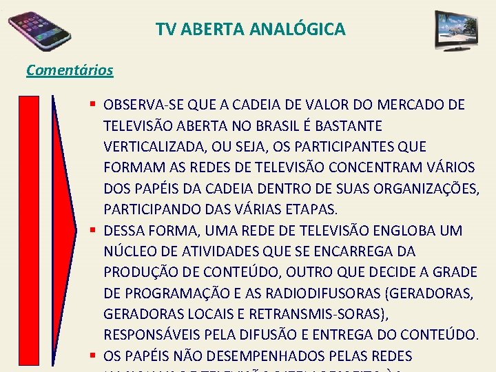 TV ABERTA ANALÓGICA Comentários § OBSERVA-SE QUE A CADEIA DE VALOR DO MERCADO DE