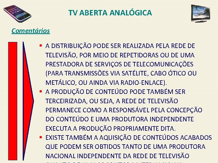 TV ABERTA ANALÓGICA Comentários § A DISTRIBUIÇÃO PODE SER REALIZADA PELA REDE DE TELEVISÃO,