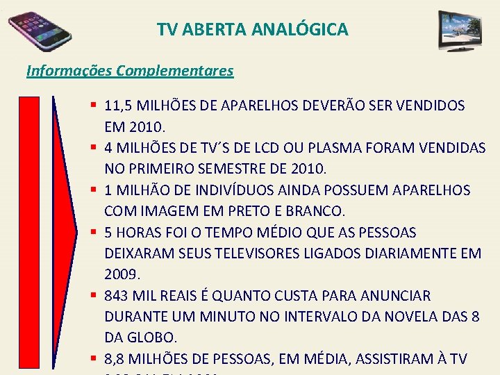 TV ABERTA ANALÓGICA Informações Complementares § 11, 5 MILHÕES DE APARELHOS DEVERÃO SER VENDIDOS
