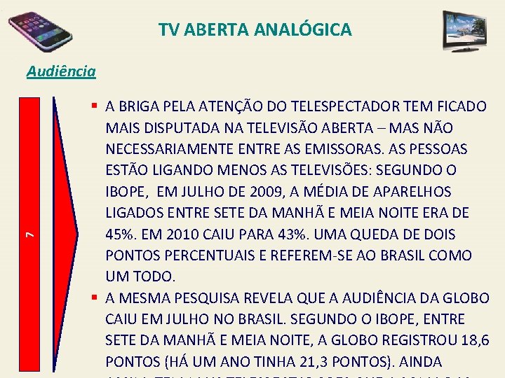 TV ABERTA ANALÓGICA 7 Audiência § A BRIGA PELA ATENÇÃO DO TELESPECTADOR TEM FICADO