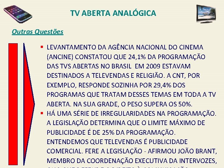 TV ABERTA ANALÓGICA Outras Questões § LEVANTAMENTO DA AGÊNCIA NACIONAL DO CINEMA (ANCINE) CONSTATOU