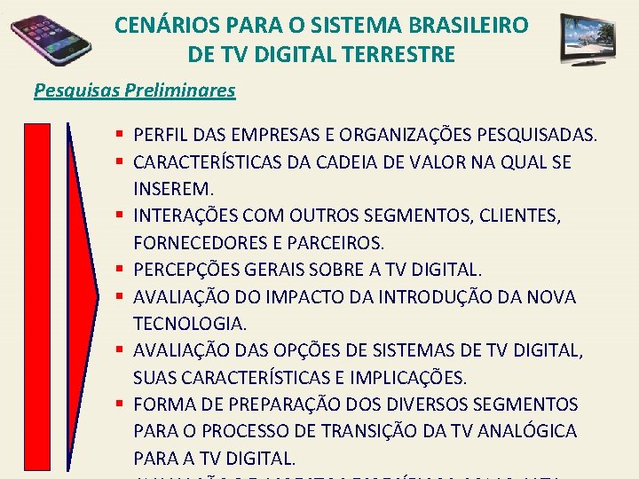 CENÁRIOS PARA O SISTEMA BRASILEIRO DE TV DIGITAL TERRESTRE Pesquisas Preliminares § PERFIL DAS