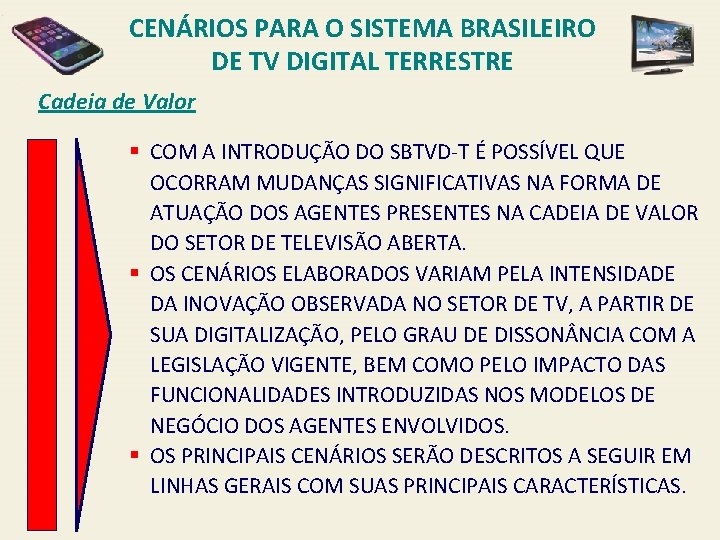 CENÁRIOS PARA O SISTEMA BRASILEIRO DE TV DIGITAL TERRESTRE Cadeia de Valor § COM