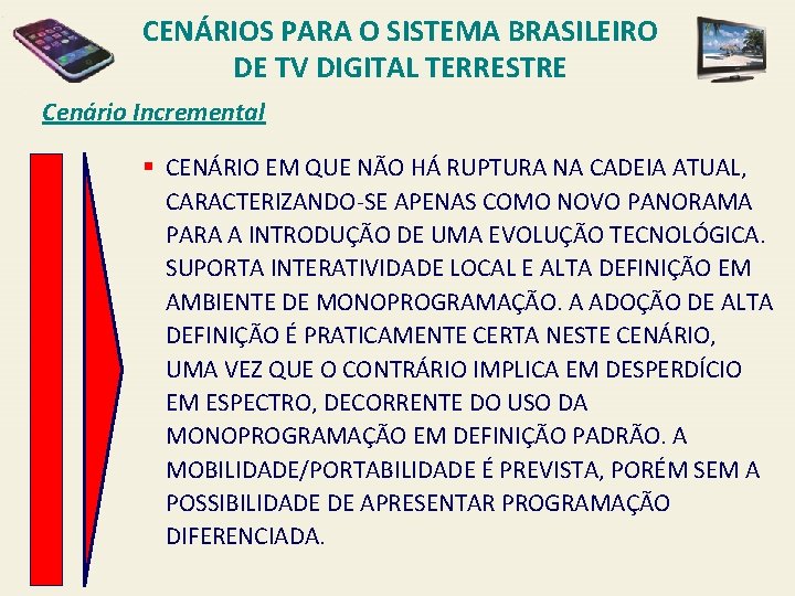 CENÁRIOS PARA O SISTEMA BRASILEIRO DE TV DIGITAL TERRESTRE Cenário Incremental § CENÁRIO EM