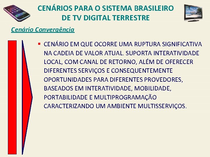 CENÁRIOS PARA O SISTEMA BRASILEIRO DE TV DIGITAL TERRESTRE Cenário Convergência § CENÁRIO EM