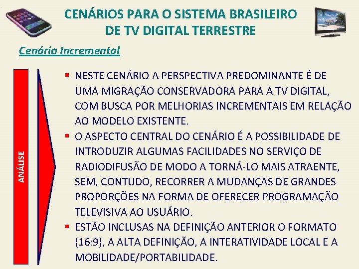 CENÁRIOS PARA O SISTEMA BRASILEIRO DE TV DIGITAL TERRESTRE ANÁLISE Cenário Incremental § NESTE