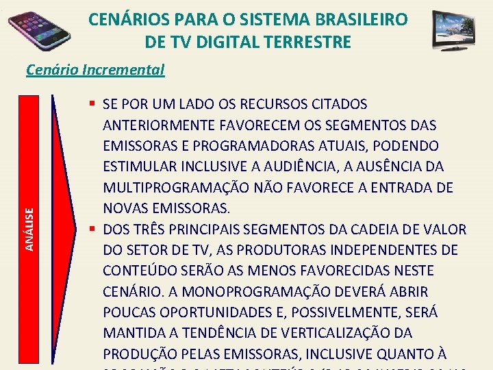 CENÁRIOS PARA O SISTEMA BRASILEIRO DE TV DIGITAL TERRESTRE ANÁLISE Cenário Incremental § SE