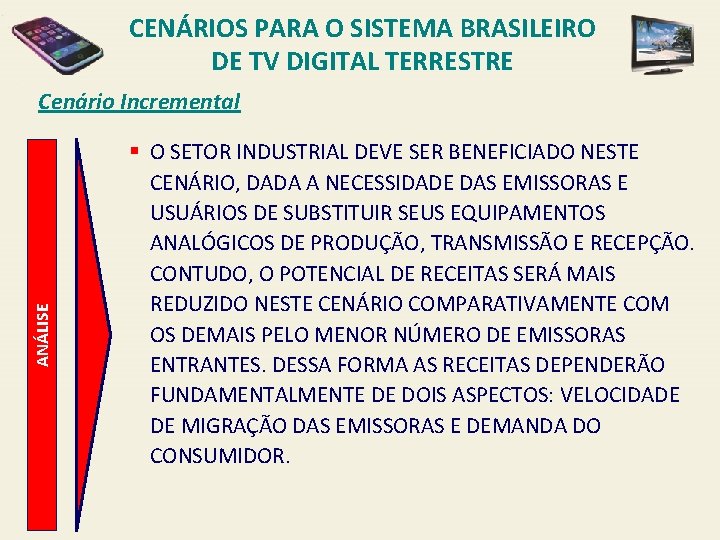 CENÁRIOS PARA O SISTEMA BRASILEIRO DE TV DIGITAL TERRESTRE ANÁLISE Cenário Incremental § O