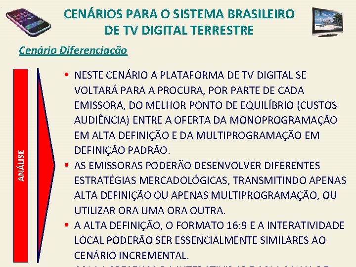 CENÁRIOS PARA O SISTEMA BRASILEIRO DE TV DIGITAL TERRESTRE ANÁLISE Cenário Diferenciação § NESTE