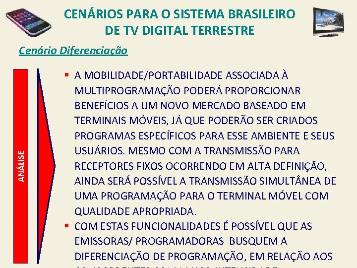 CENÁRIOS PARA O SISTEMA BRASILEIRO DE TV DIGITAL TERRESTRE ANÁLISE Cenário Diferenciação § A