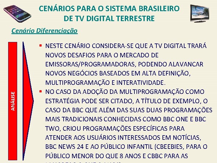 CENÁRIOS PARA O SISTEMA BRASILEIRO DE TV DIGITAL TERRESTRE ANÁLISE Cenário Diferenciação § NESTE