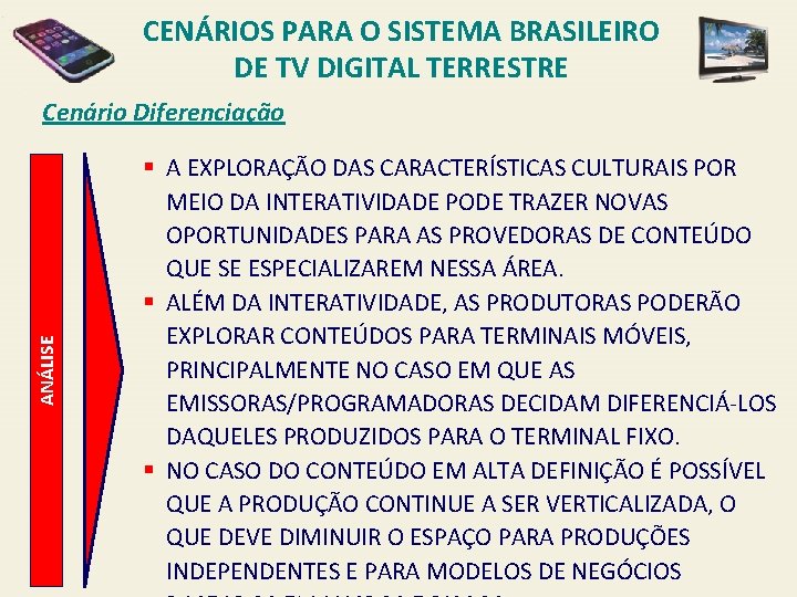 CENÁRIOS PARA O SISTEMA BRASILEIRO DE TV DIGITAL TERRESTRE ANÁLISE Cenário Diferenciação § A