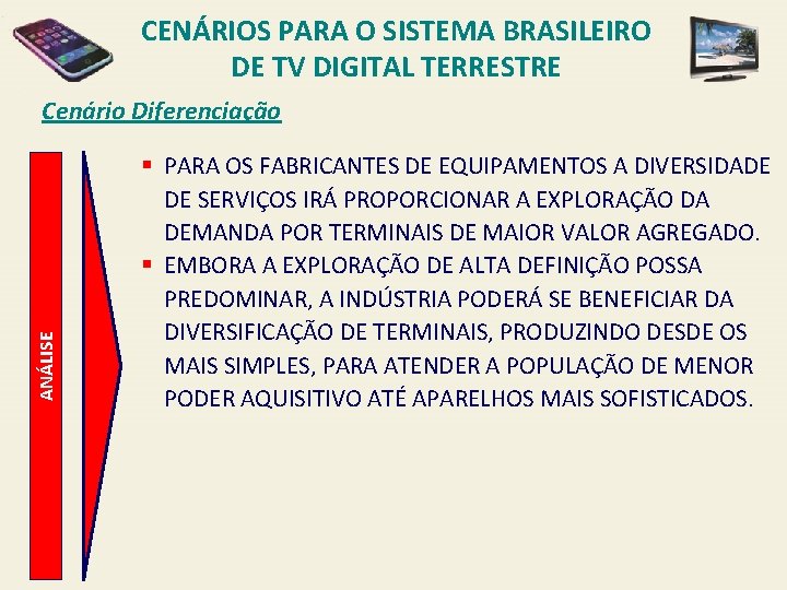 CENÁRIOS PARA O SISTEMA BRASILEIRO DE TV DIGITAL TERRESTRE ANÁLISE Cenário Diferenciação § PARA